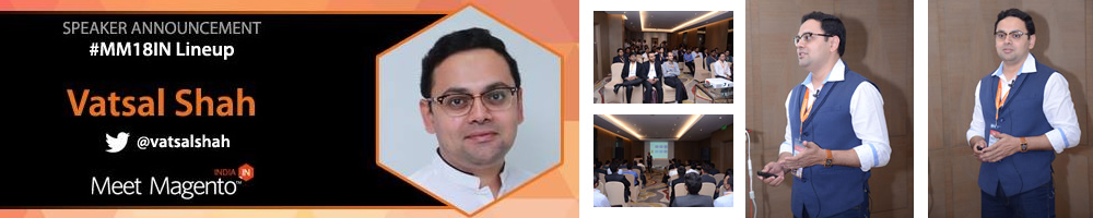 Meet Magento India Speaker Vatsal-Shah - eCommerce beyond Code